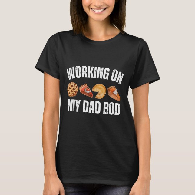 Eating E For Two And Working On My Dad Bod  T-Shirt (Front)