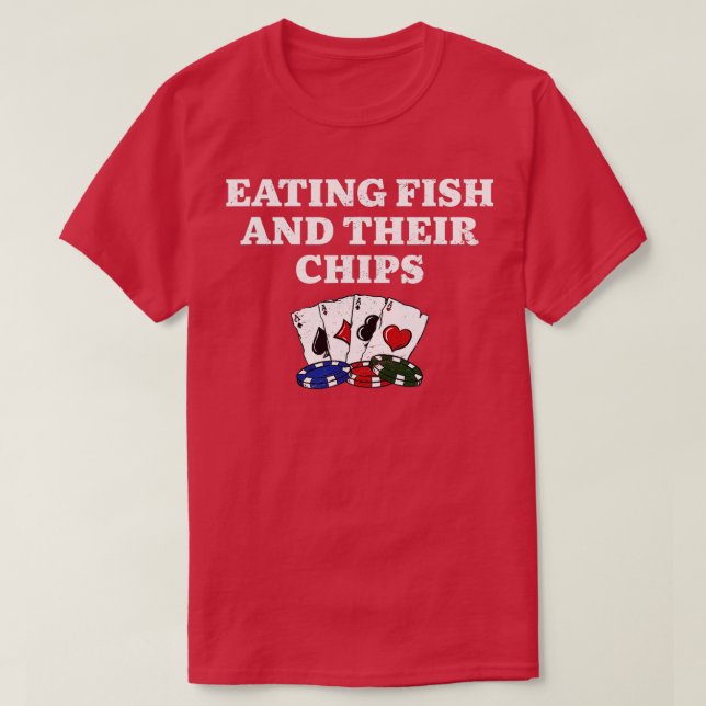 Eating Fish and Their Chips Casino Poker Gambling  T-Shirt (Design Front)