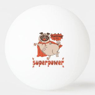 Eating is my superpower red cloak pug comic style ping pong ball