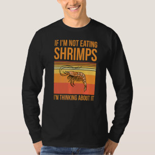 Eating Shrimps For A Seafood Fan T-Shirt
