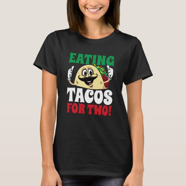 Eating Tacos For Two Cinco De Mayo Pregnancy Revea T-Shirt (Front)