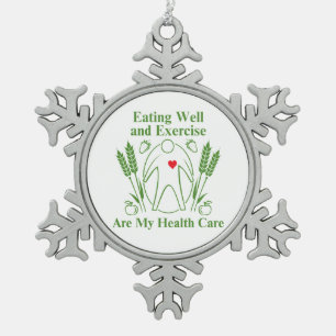 Eating Well and Exercise are My Health Care Snowflake Pewter Christmas Ornament