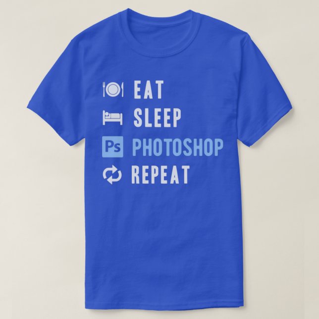 EatSleepPhotoshopRepeat T-Shirt (Design Front)