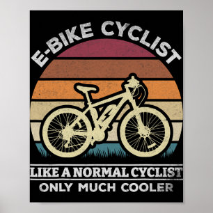 Ebike E-bike Cyclist Like A Normal Cyclist Only Mu Poster