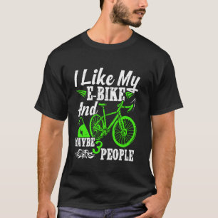 EBike I LIKE MY E-BIKE AND 3 PEOPLE Funny Electric T-Shirt