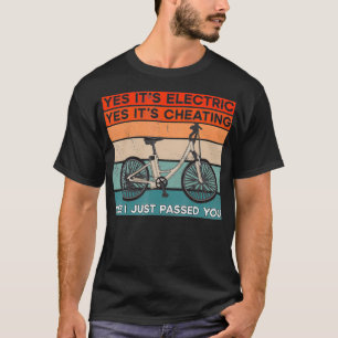 EBike  Yes Its Electric Its Cheating And I You T-Shirt