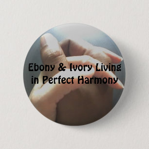 Ebony & Ivory Living in Perfect Harmony 6 Cm Round Badge