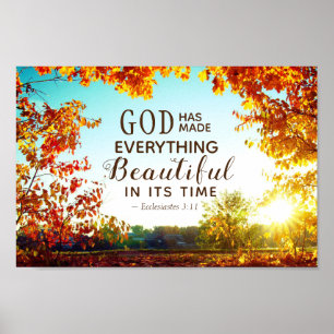 Ecclesiastes 3:11 He has made everything beautiful Poster