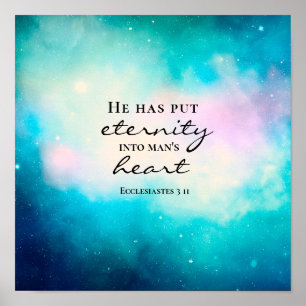 Ecclesiastes 3 11 He Put Eternity Into Man's Heart Poster