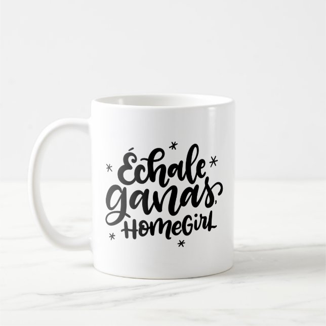 Echale Ganas, Homegirl, Spanglish Coffee Mug (Left)