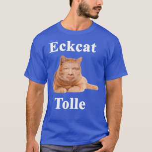 Eckcat Tolle Zen Master Cat Eckhart Tolle kitty  T-Shirt