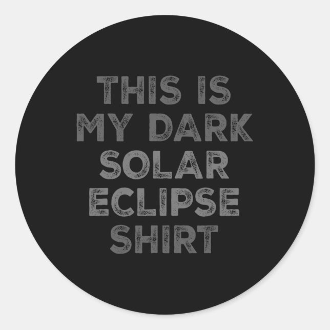 Eclipse 2024 This Is My Dark Solar Eclipse  Classic Round Sticker (Front)