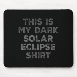 Eclipse 2024 This Is My Dark Solar Eclipse Mouse Mat