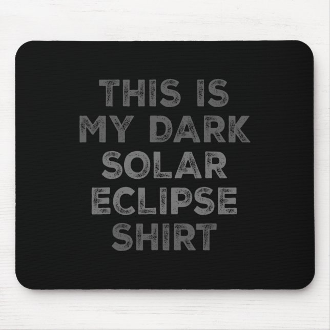 Eclipse 2024 This Is My Dark Solar Eclipse  Mouse Mat (Front)