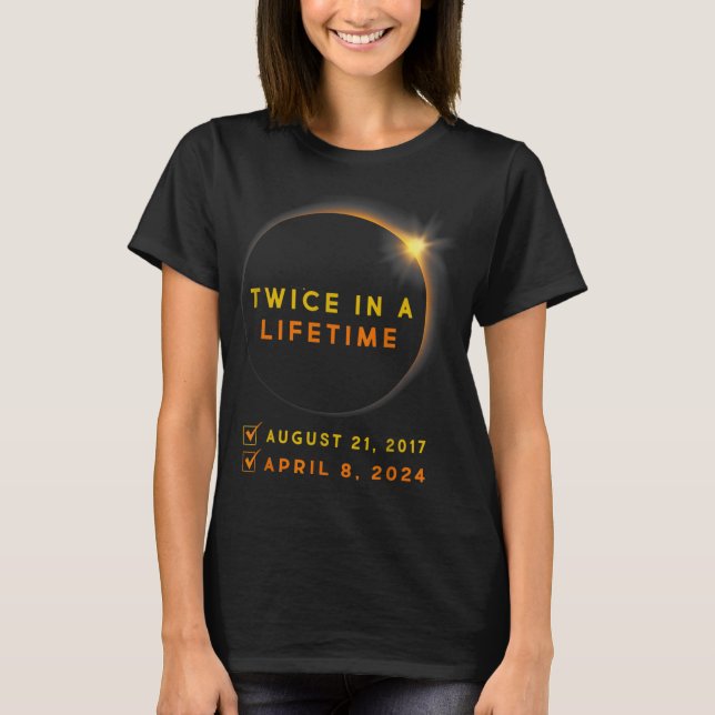 Eclipse Shirt Twice In Lifetime 2024 Solar Eclipse (Front)