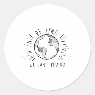 Eco Earth Day Shirts Be Kind We Can't Rewind Classic Round Sticker