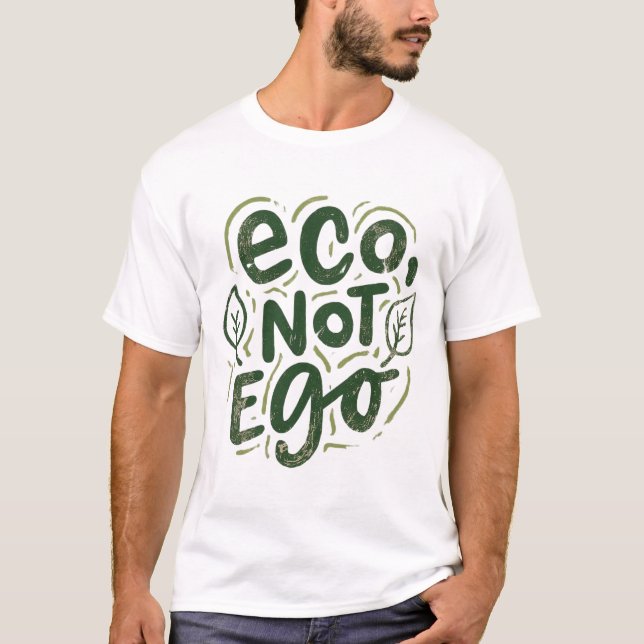 Eco,Not Ego T-Shirt (Front)