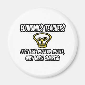 Econ Teachers...Regular People, Only Smarter Magnet