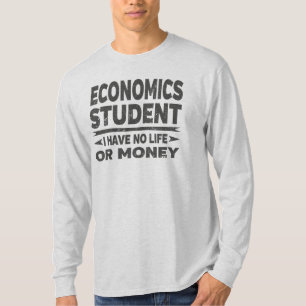Economics College Student No Life Or Money T-Shirt