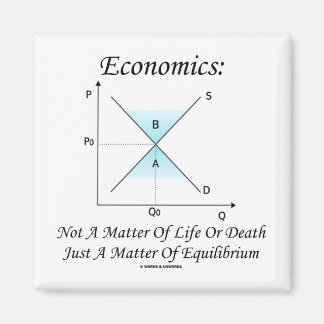 Economics Not Matter Of Life Or Death Equilibrium Magnet