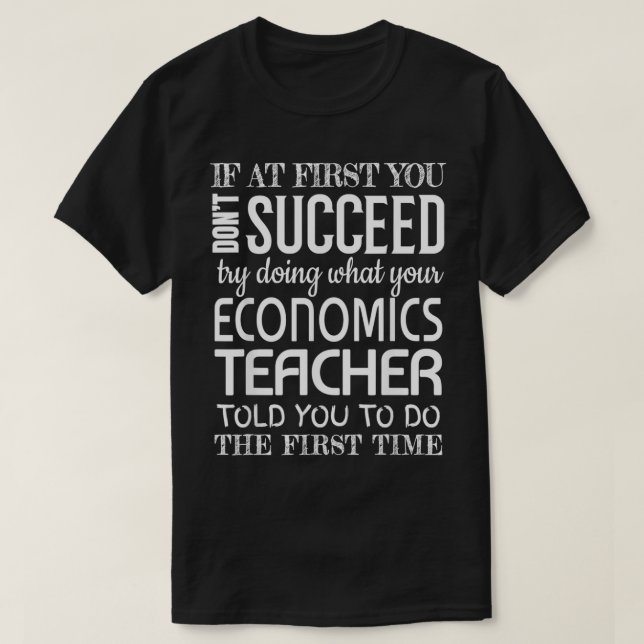 Economics Teacher Gifts Funny Succeed Appreciation T-Shirt (Design Front)