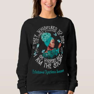 Ectodermal Dysplasia She Whispered Back I Am The S Sweatshirt