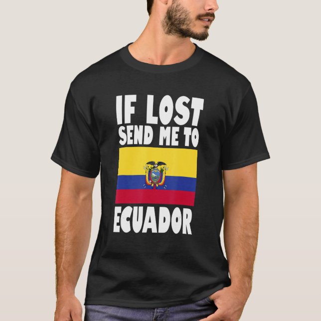 Ecuador Flag Design  If lost send me to Ecuador T-Shirt (Front)