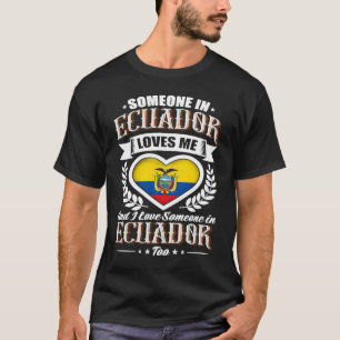 Ecuador Heart Flag Someone in Ecuador Loves Me T-Shirt