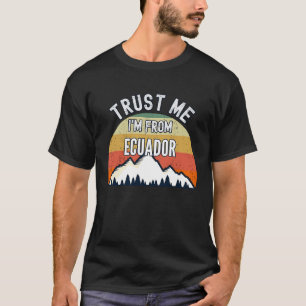 Ecuador  Trust Me I'm From Ecuador T-Shirt