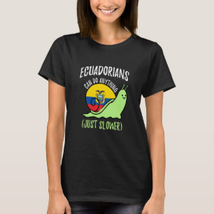 Ecuadorians Can Do Anything Just Slower Ecuador T-Shirt