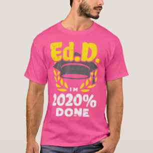 Ed.D 2020 Done Doctor Doctorate Of Education Gradu T-Shirt