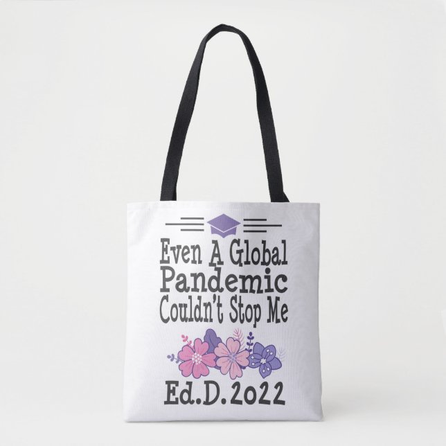 Ed.d. Degree Graduation 2022 Even A Pandemic Tote Bag (Front)