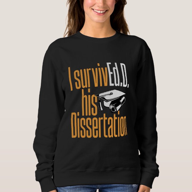 Ed.D. I SurvivEd.D. His Dissertation Doctor of Edu Sweatshirt (Front)