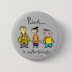 Ed, Edd, n Eddy - Puberty Is Unforgiving 6 Cm Round Badge