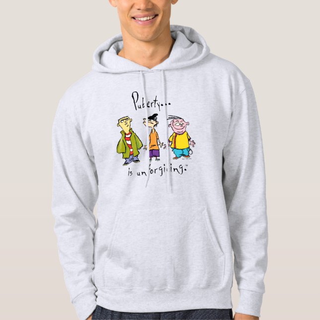 Ed, Edd, n Eddy - Puberty Is Unforgiving Hoodie (Front)
