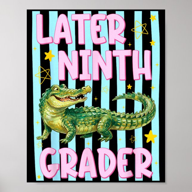 Ed Later Ninth Grader Alligator End Of School Year Poster (Front)