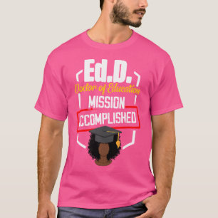 Edd Doctor Of Education Accomplish Doctorate Gradu T-Shirt