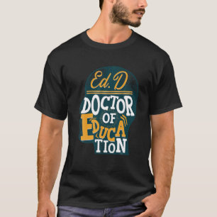 Edd Doctor Of Education Educate Doctorate Graduati T-Shirt