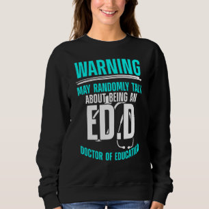 Edd Doctor Of Education Talk About Doctorate Gradu Sweatshirt
