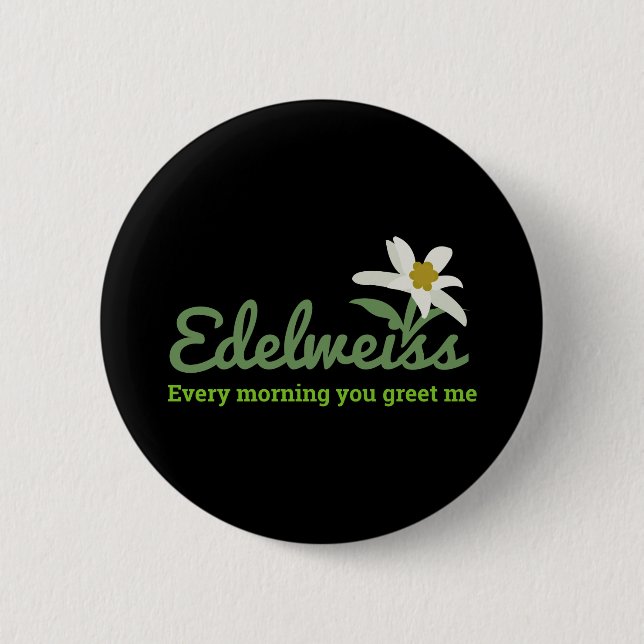 Edelweiss - Edelweiss Every Morning you Greet Me 6 Cm Round Badge (Front)