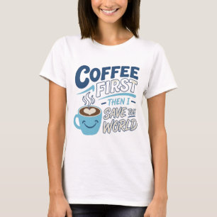 Edgy Blue COFFEE FIRST SAVE WORLD Creative Print T-Shirt