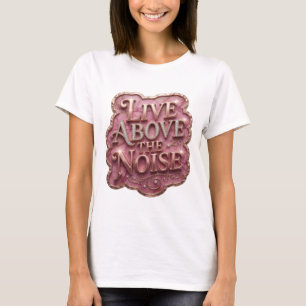 Edgy Gold ABOVE THE NOISE Statement Tee