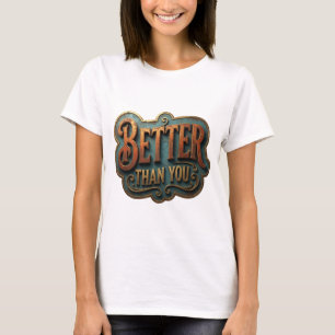 Edgy Gold BETTER THAN YOU Slogan Design T-Shirt