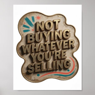 Edgy Gold NOT BUYING WHATEVER YOU'RE SELLING Poster