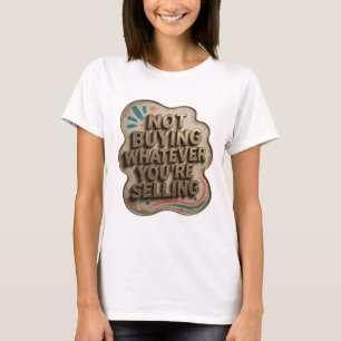 Edgy Gold NOT BUYING WHATEVER YOU'RE SELLING T-Shirt