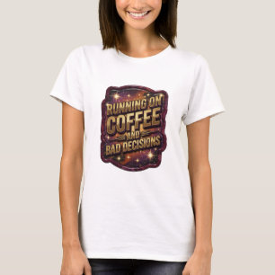 Edgy Gold RUNNING ON COFFEE AND BAD DECISIONS v2 T-Shirt