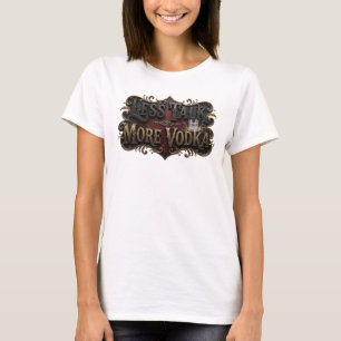 Edgy Pink LESS TALK MORE VODKA Text Design T-Shirt