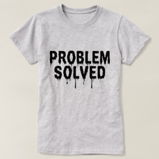 Edgy Problem Solved Minimalist Black Print T-Shirt