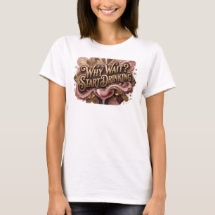 Edgy Red WHY WAIT START DRINKING Print T-Shirt