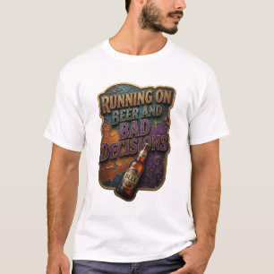 Edgy RUNNING ON BEER AND BAD DECISIONS T-Shirt